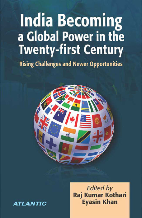 India Becoming A Global Power In The Twenty-First Century: Rising Challenges and Newer Opportunities
