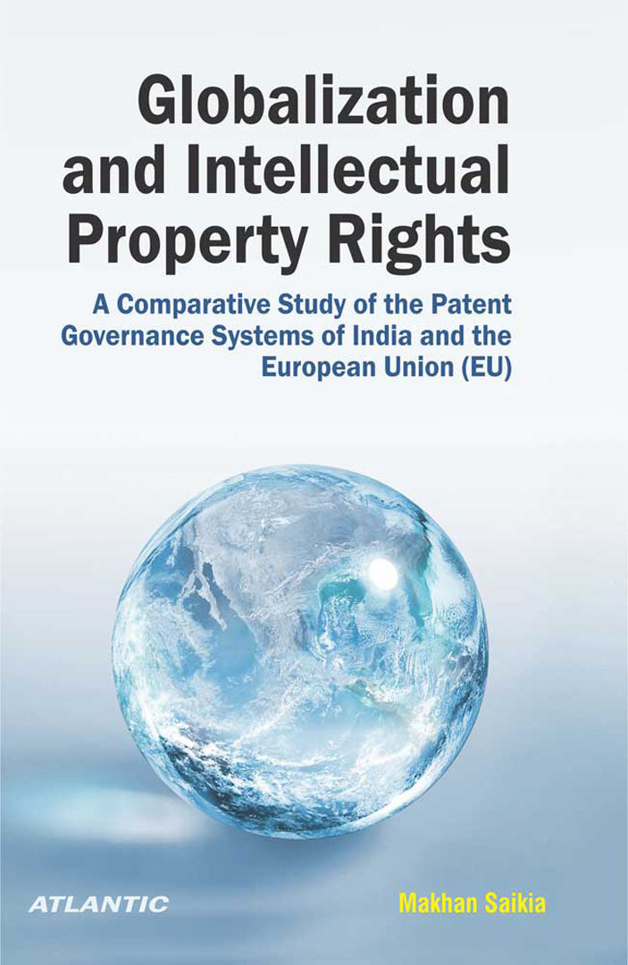 Globalization and Intellectual Property Rights (IPRs): A Comparative Study of the Patent Governance Systems of India and the European Union (EU)