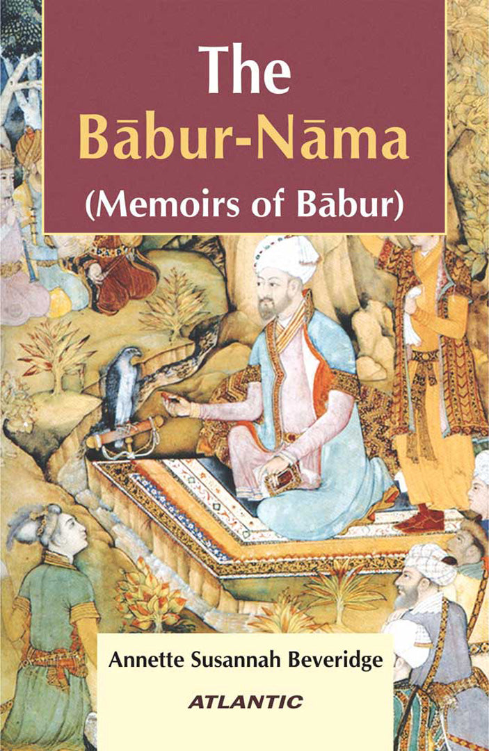 The Babur-Nama: Memoirs of Babur (Vol. 2)
