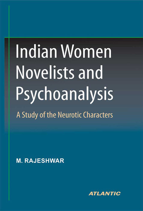 Indian Women Novelists And Psychoanalysis: A Study of Neurotic Character