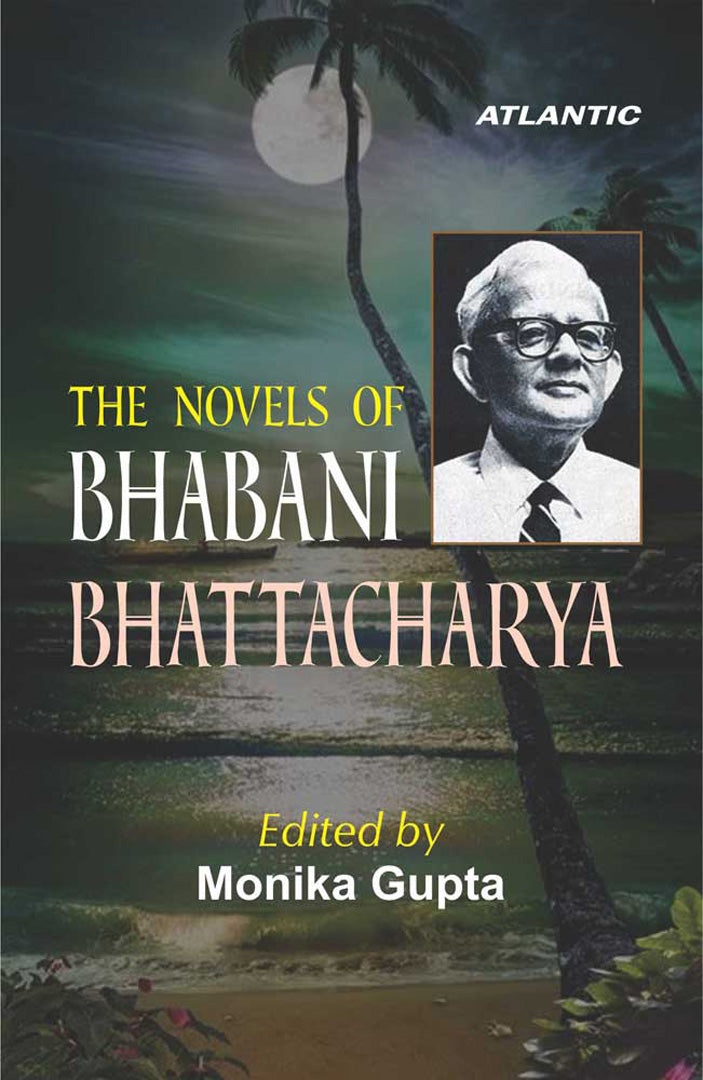 The Novels Of Bhabani Bhattacharya