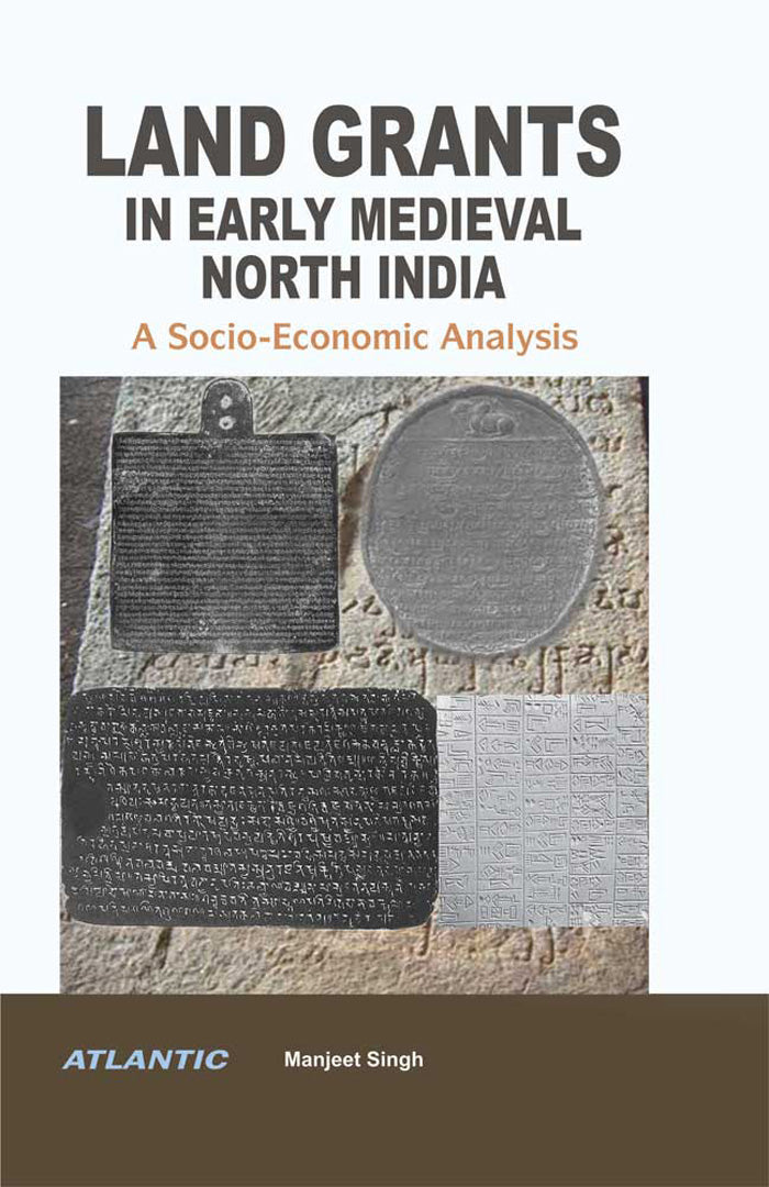 Land Grants in Early Medieval North India: A Socio-Economic Analysis