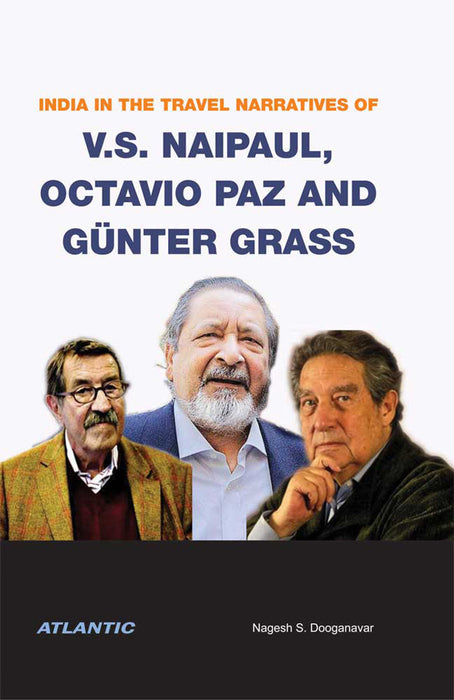 India in the Travel Narratives of V.S. Naipaul, Octavio Paz and Günter Grass