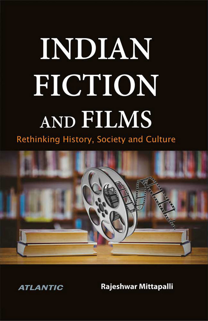 Indian Fiction and Films:: Rethinking History, Society and Culture