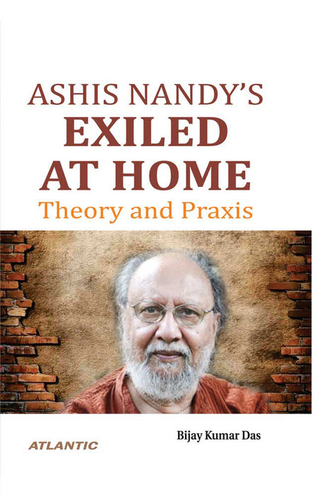 Ashis Nandy‘s Exiled at Home: Theory and Praxis