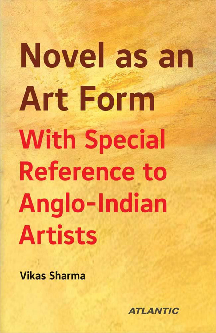 Novel As An Art  Form: With Special Reference to Anglo-Indian Artists