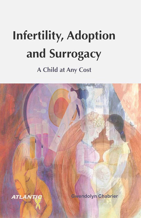 Infertility, Adoption and  Surrogacy: A Child at Any Cost