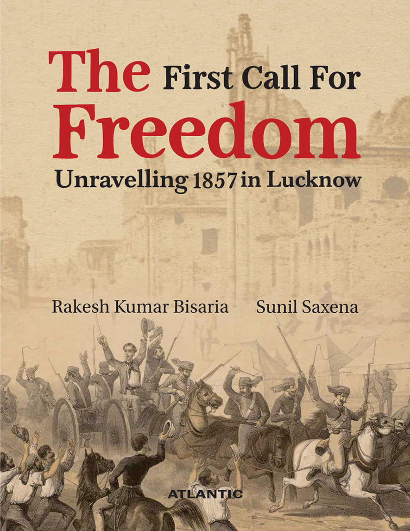 The First Call for Freedom: Unravelling 1857 in Lucknow