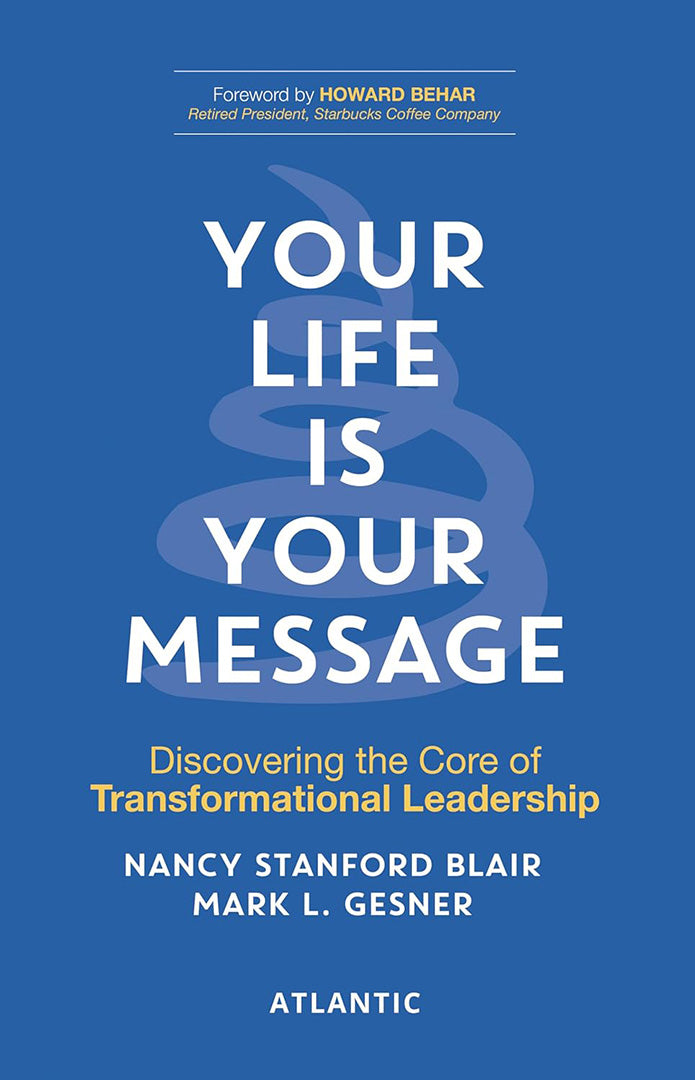 Your Life is Your Message: Discovering the Core of Transformational Leadership