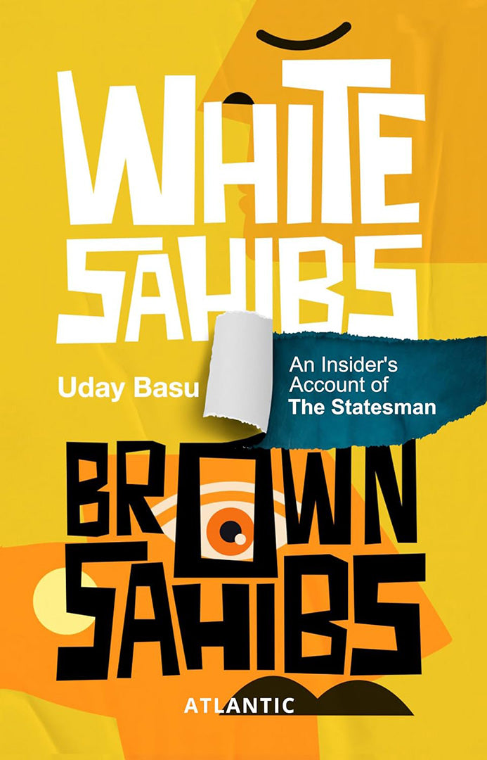 White Sahibs, Brown Sahibs: An Insider’s Account of the Statesman