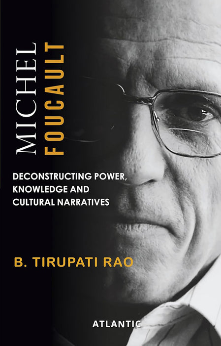 Michel Foucault: Deconstructing Power, Knowledge and Cultural Narrative