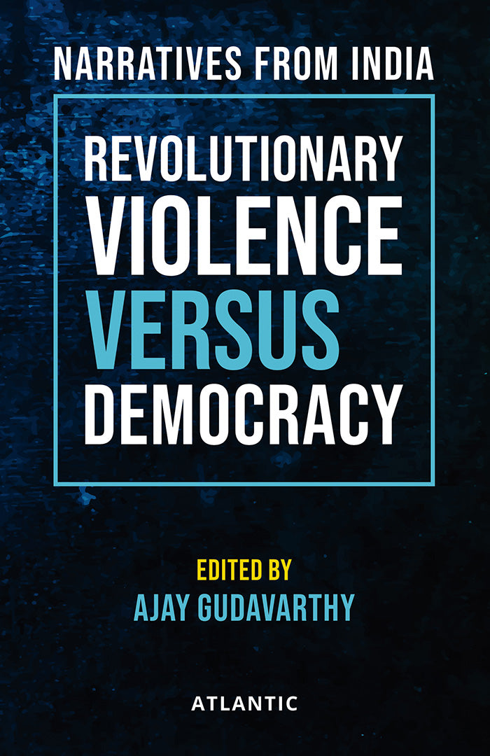 Revolutionary Violence Versus Democrac: Narratives from India