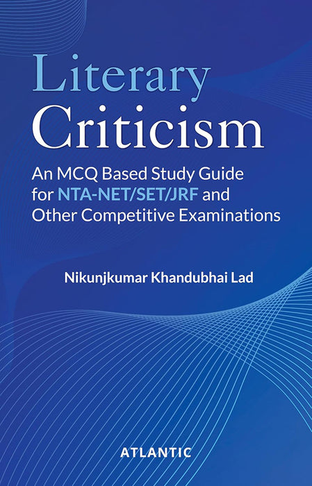 Literary Criticism: An MCQ Based Study Guide for NTA-NET/SET/JRF and Other Competitive Examinations