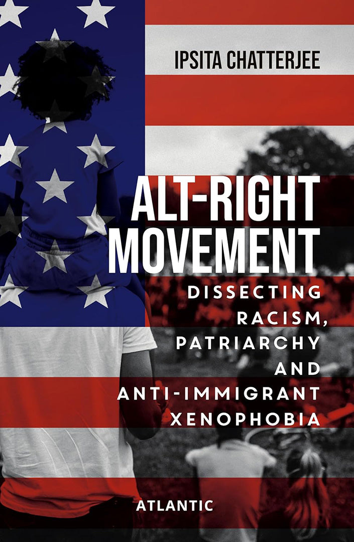 Alt-Right Movement: Dissecting Racism Patriarchy and Anti-immigrant Xenophobia