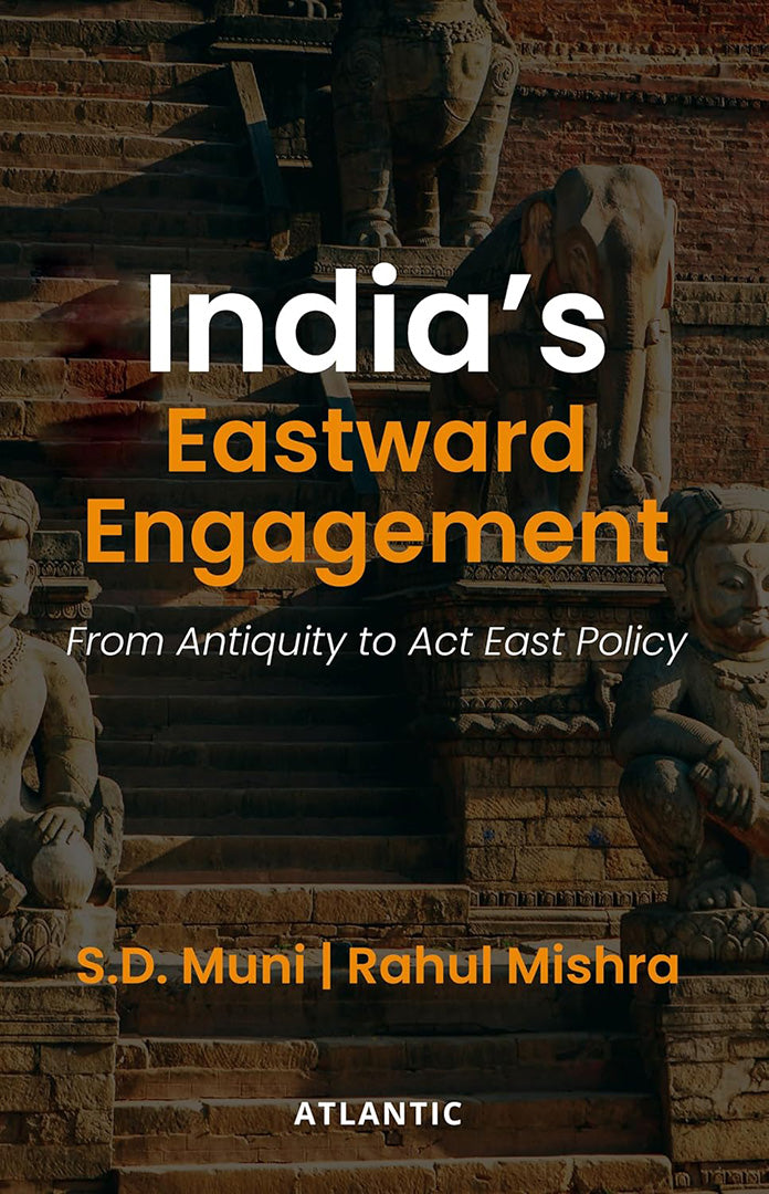 India’s Eastward Engagement: From Antiquity to Act East Policy