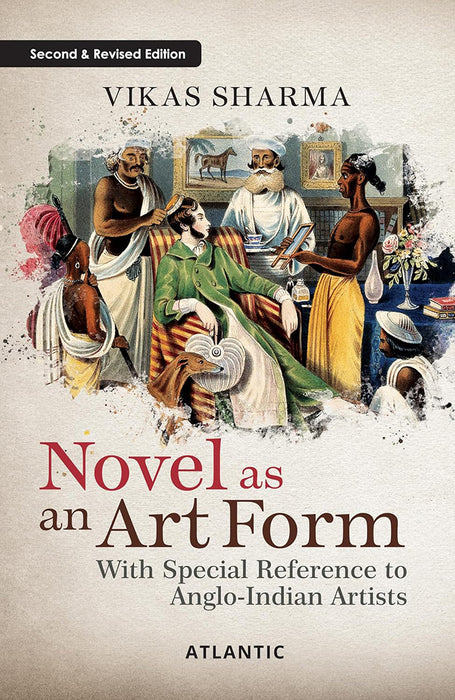 Novel As An Art  Form: With Special Reference to Anglo-Indian Artists (Second & Revised Edition)