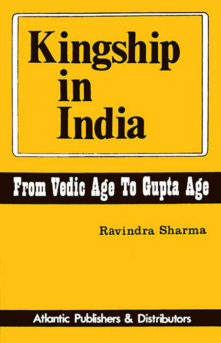 Kingship In India From Vedic Age To Gupta Age