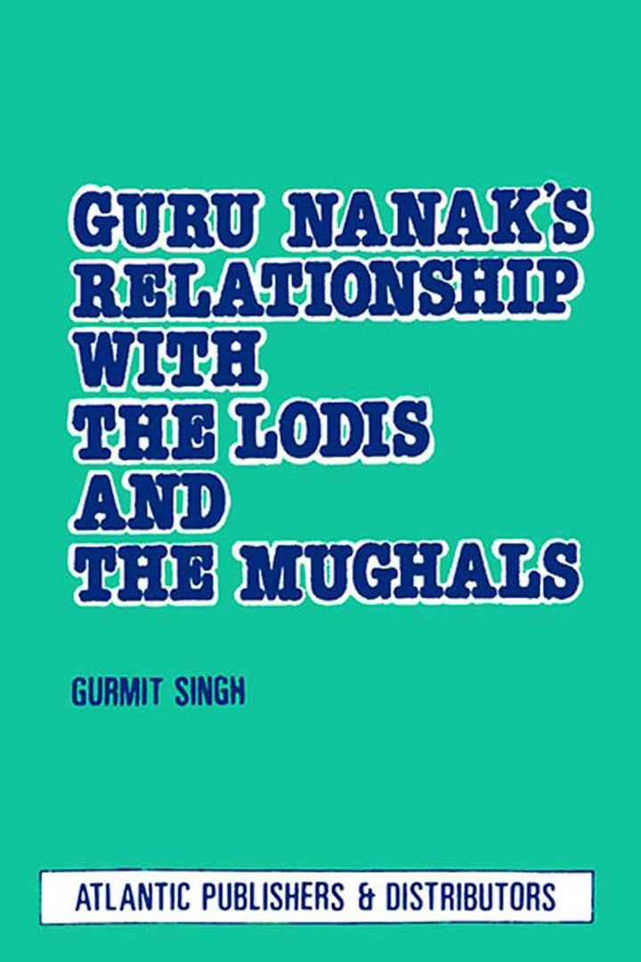 Guru Nanak'S Relationship With The Lodis And The Mughals
