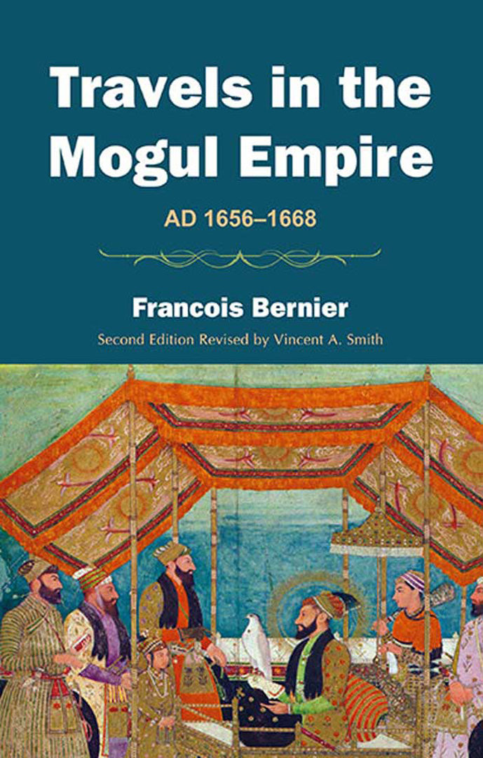Travels In The Mogul Empire: A.D. 1656-1668