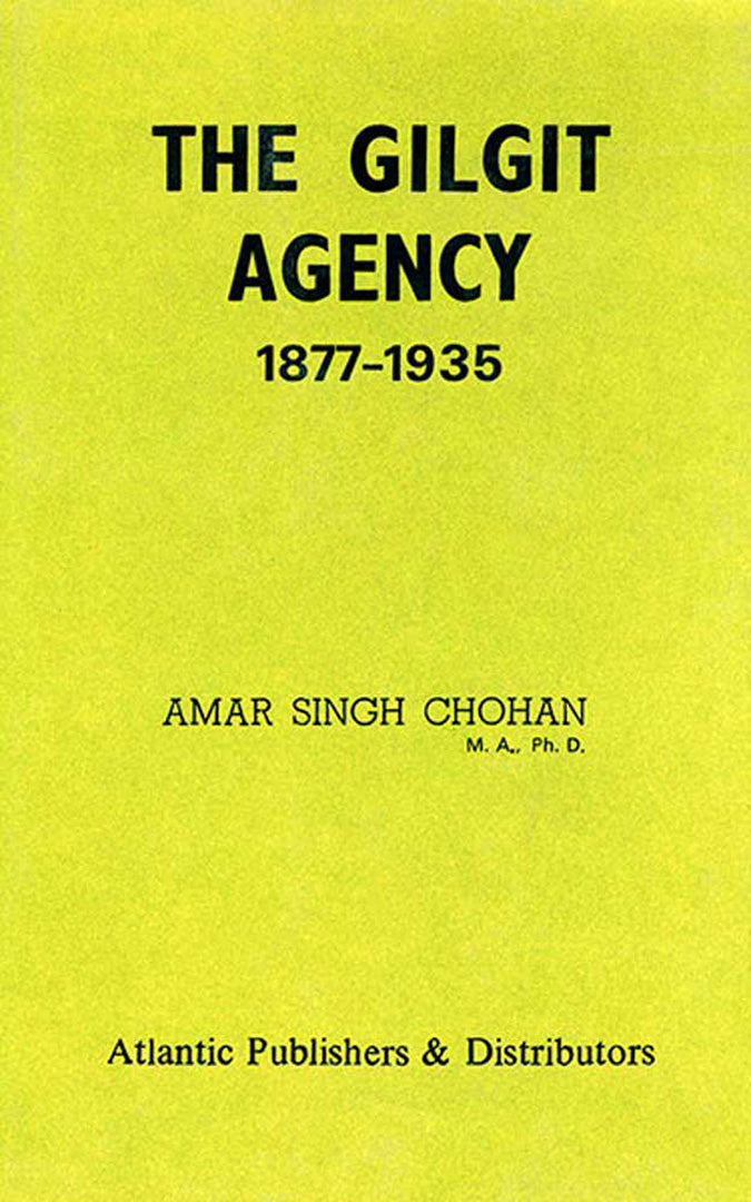 The Gilgit Agency 1877-1935: Second Reprint by Amar Singh Chohan ...