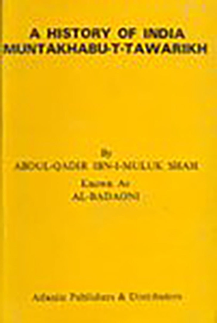 A History Of India Muntakhabu-T-Tawarikh  (Vol. 1)