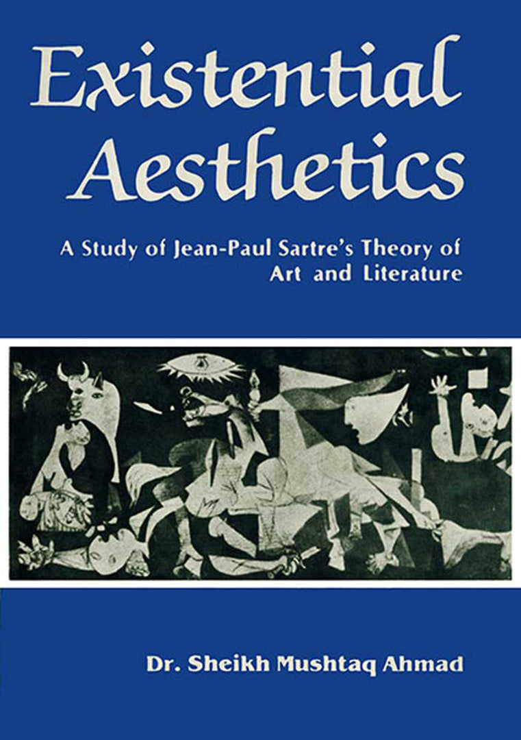 Existential Aesthetics: A Study of Jean-Paul Sartre's Theory of Art and Literature (9 Plates)