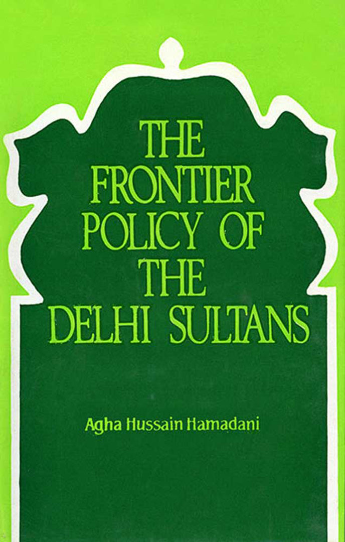 The Frontier Policy Of The Delhi Sultans