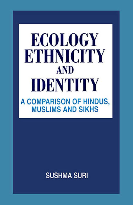 Ecology, Ethnicity And Identity: A Comparison of Hindus, Muslims and Sikhs