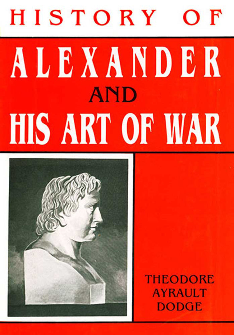 History Of Alexander And His Art Of War  (Vol. 1)