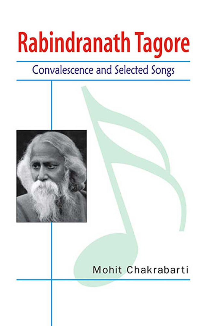 Rabindranath Tagore: Convalescence and Selected Songs