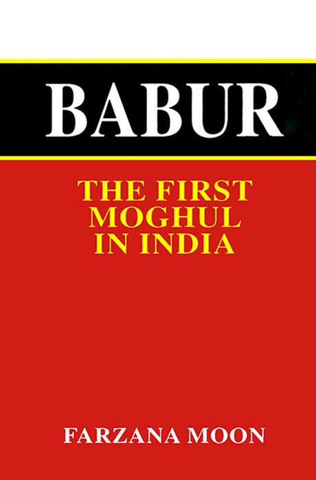 Babur: The First Moghul in India
