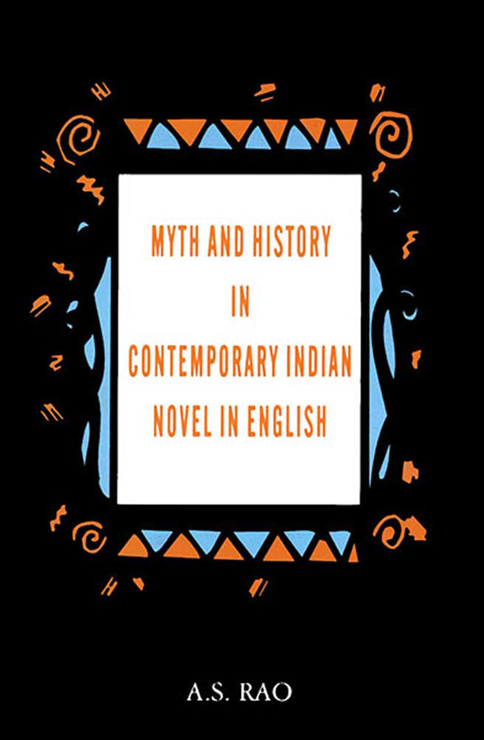 Myth And History In Contemporary Indian Novel In English