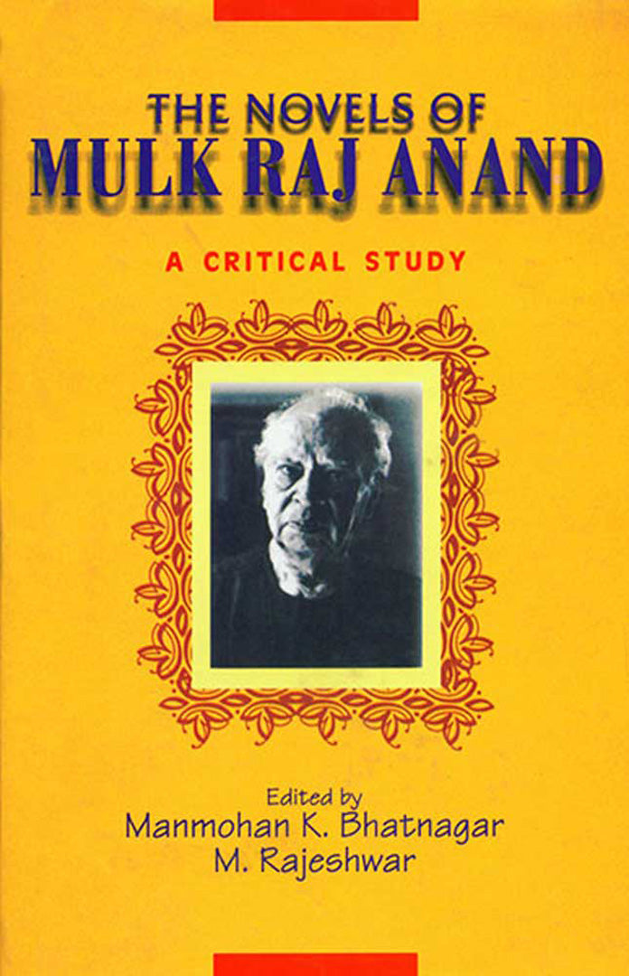 The Novels Of Mulk Raj Anand: A Critical Study by M.K. Bhatnagar, M ...