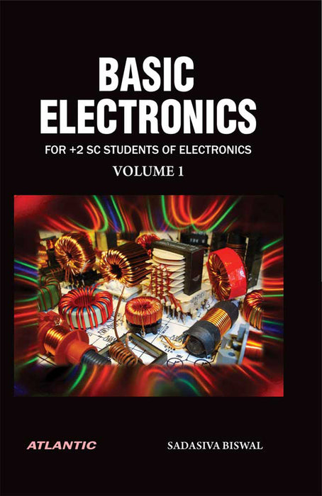Basic Electronics: FOR +2 SC STUDENTS OF ELECTRONICS (Vol. 1)